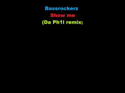Bassrockerz   Show me Da Ph1l remix