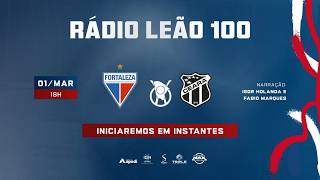 FORTALEZA x CEARÁ | FINAL DO CAMPEONATO CEARENSE 2026 | RÁDIO LEÃO 100/TV LEÃO
