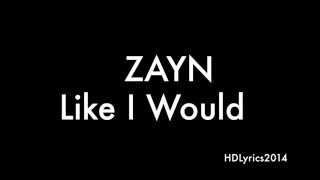 ZAYN - LIKE I WOULD Lyrics
