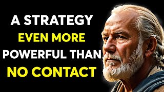 A Strategy Even More Powerful Than No Contact… | They Won’t See It Coming! ~Stoicism