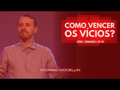 SÉRIE | ROMANOS | EP.42 | COMO VENCER OS VÍCIOS? | Pastor Rodrigo Mocellin