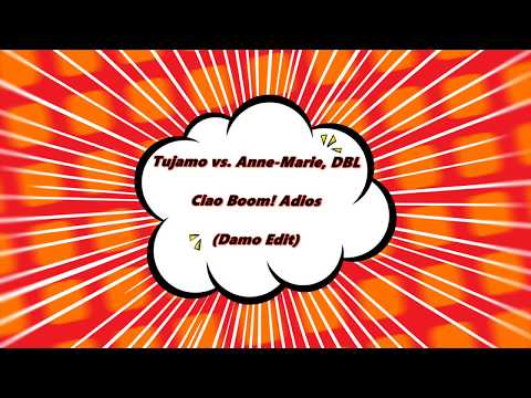 Tujamo vs. Anne-Marie, DBL - Ciao Boom! Adios (Damo Edit)