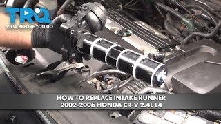 How to Replace Intake Runner 2002-2006 Honda CR V 2.4L L4