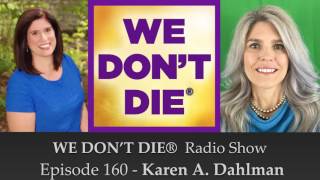 Episode 160 Karen Dahlman Psychotherapist and Ouijaologist on WE DON'T DIE® Radio Show