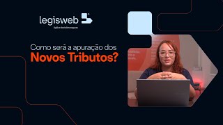 REFORMA TRIBUTÁRIA | COMO SERÁ A APURAÇÃO DOS NOVOS TRIBUTOS?