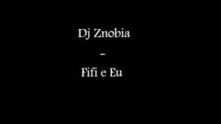 DJ Znobia Fifi e Eu