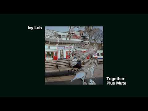 Ivy Lab – ‘Together Plus Mute’ (Official Audio)