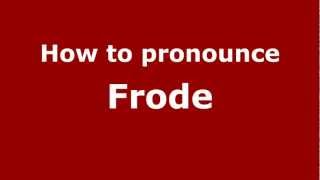How to pronounce Frode