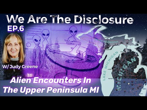 We Are The Disclosure: EP.6 Alien Encounters In The Upper Peninsula Michigan w/ Judy Greene