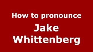 How to pronounce Jake Whittenberg