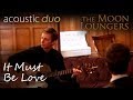 Madness It Must Be Love | Acoustic Cover by the Moon Loungers