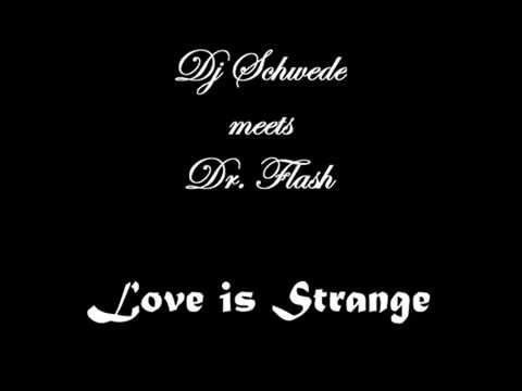 DJ Schwede meets Dr  Flash   Love Is Strange