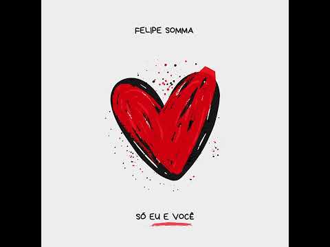 Felipe Somma - Só Eu e Você