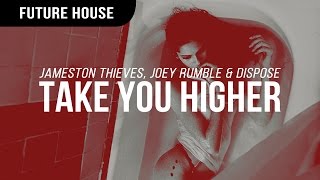 Jameston Thieves, Joey Rumble & Dispose - Take You Higher