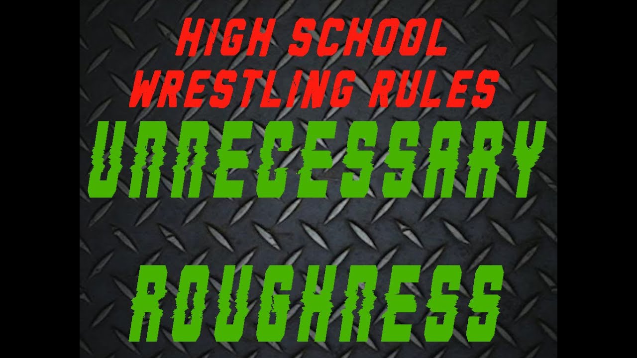 High School Wrestling rules #24: Unnecessary Roughness