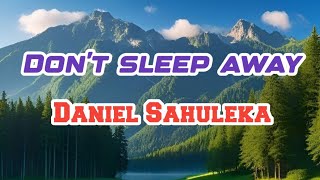 Download lagu Don't sleep away - Daniel Sahuleka mp3 Download lagu Don't sleep away - Daniel Sahuleka mp3
