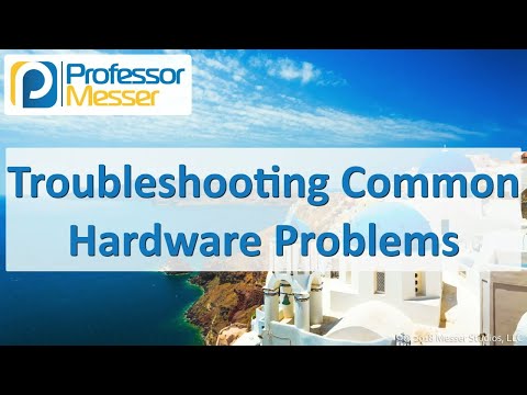 Troubleshooting Common Hardware Problems - CompTIA A+ 220-1001 - 5.2