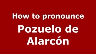 How to pronounce Pozuelo De Alarcón