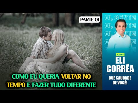 Como eu queria voltar no tempo e fazer tudo diferente - Parte 1 | Eli Corrêa Oficial |
