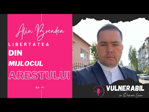 Libertatea din mijlocul arestului :: ALIN BRENDEA [Ep 41] | VULNERABIL podcast cu Ramona Lazar