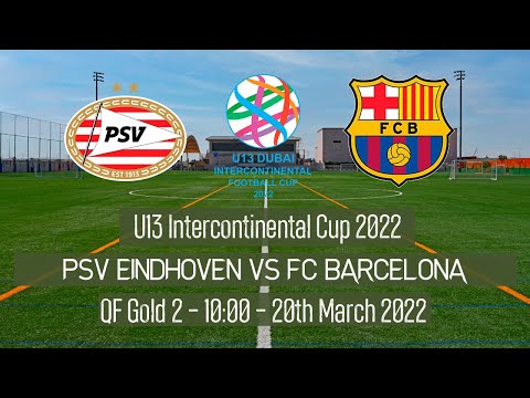 Live U13 Intercontinental Cup - QF - PSV vs FC Barcelona - 2022 Dubai