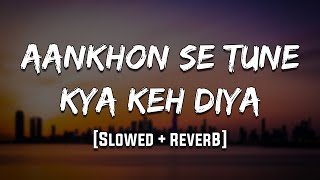Download lagu Aankhon Se Tune Kya Keh Diya | [Slowed   Reverb] | LoFi | Mood 90's mp3