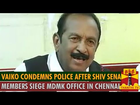 Vaiko Condemns Police after Shiv Sena Members Siege MDMK Office - Thanthi TV