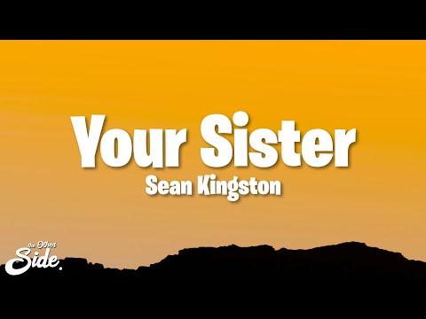 Sean Kingston - Your Sister (Lyrics)