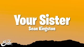 Sean Kingston - Your Sister (Lyrics)