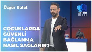 Çocuklarda Güvenli Bağlanma Nasıl Sağlanır? | Özgür Bolat İle Anne Bab