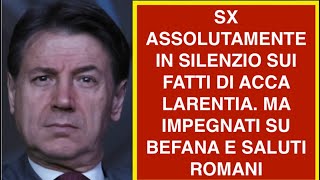 SX ASSOLUTAMENTE IN SILENZIO SUI FATTI DI ACCA LARENTIA. MA IMPEGNATI SU BEFANA E SALUTI ROMANI