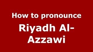 How to pronounce Riyadh Al-Azzawi
