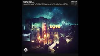 Hardwell - How You Love Me (feat. Conor Maynard &amp; Snoop Dogg) [EXTENDED MIX]