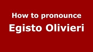 How to pronounce Egisto Olivieri