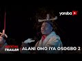 Alani Omo Iya Osogbo 2 Yoruba Movie 2023| Official Trailer | Now Showing On Yorubaplus