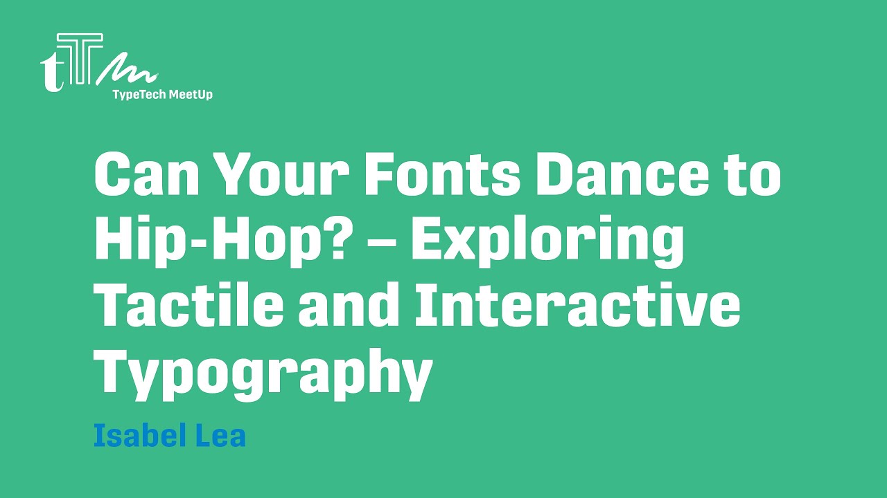 Isabel Lea: Can Your Fonts Dance to Hip-Hop? – Exploring Tactile and Interactive Typography