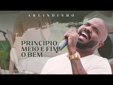 Arlindinho - Princípio, Meio e Fim /  O Bem