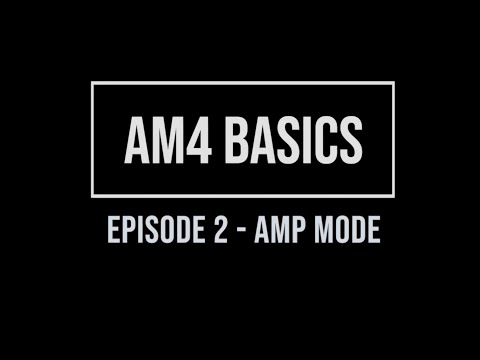 AM4 Basics Episode 2 - Amp Mode