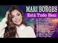 Está Tudo Bem Mari Borges 2023 As Melhores Gospel E Músicas Novas 2023