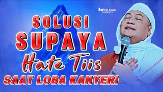 Download lagu Hate Tiis Saat Loba Kanyeri | Konsep Solusi ti Allah, Nasehat Abuya Uci mp3