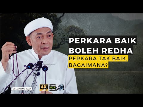 USTAZ AHMAD RIZAM - PERKARA BAIK KITA REDHA LAH.. PERKARA TAK BAIK BOLEH REDHA TAK..