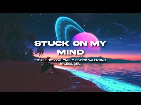 DRU, stopbeingsosillymilly, Rycess, Edrick Valentino - Stuck on my mind [Official Lyric Video]