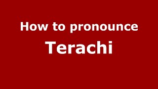 How to pronounce Terachi
