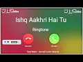 Ishq Aakhri Hai Tu Meri Jindagi Hai Tu