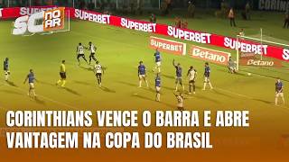 Corinthians vence o Barra na Ressacada e abre vantagem na Copa do Brasil