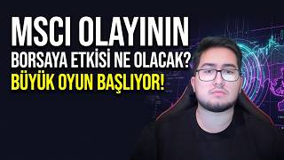 MSCI OLAYININ BORSAYA ETKİSİ NE OLACAK? (Borsada oyun dolu yeni dönem başlıyor!)