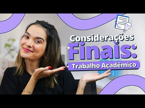 Como fazer as considerações finais de um trabalho acadêmico