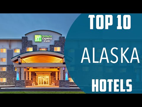 Top 10 Best Hotels to Visit in Alaska | USA - English