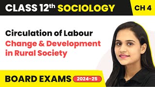 Circulation of Labour - Change & Development in Rural Society | Class 12 Sociology Ch 4 | CBSE 2024