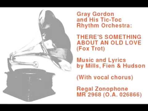 Gray Gordon and His Tic-Toc Rhythm Orchestra: There's Something About An Old Love (Fox Trot)